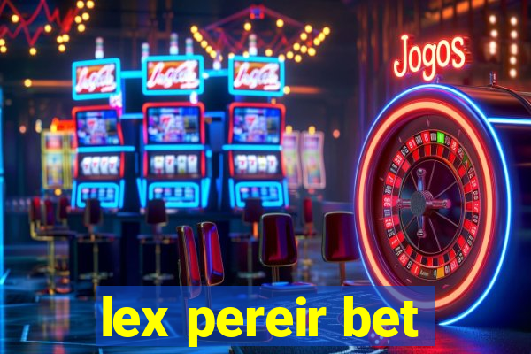 lex pereir bet