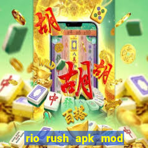 rio rush apk mod dinheiro infinito