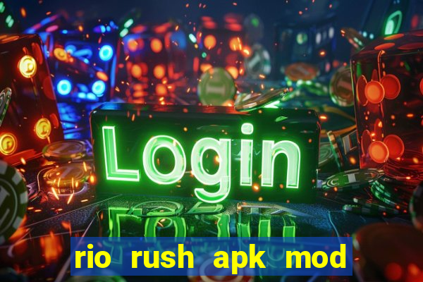 rio rush apk mod dinheiro infinito