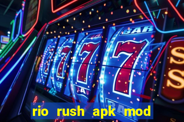 rio rush apk mod dinheiro infinito