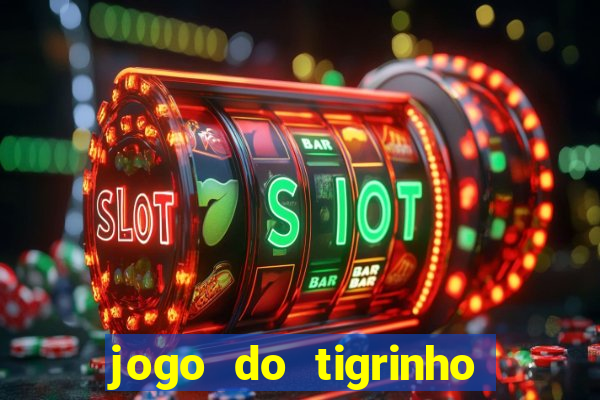 jogo do tigrinho sem deposito