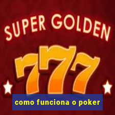 como funciona o poker