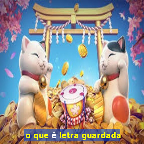 o que é letra guardada