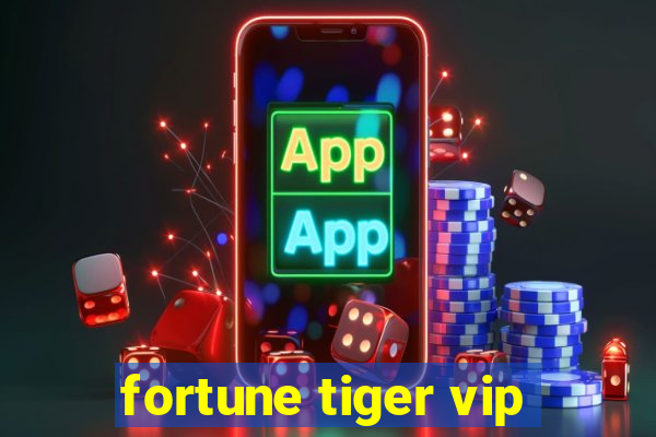 fortune tiger vip