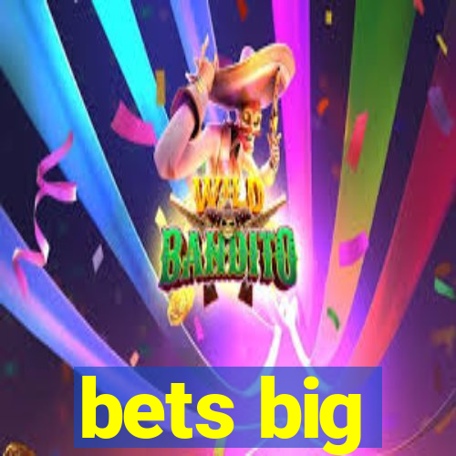 bets big