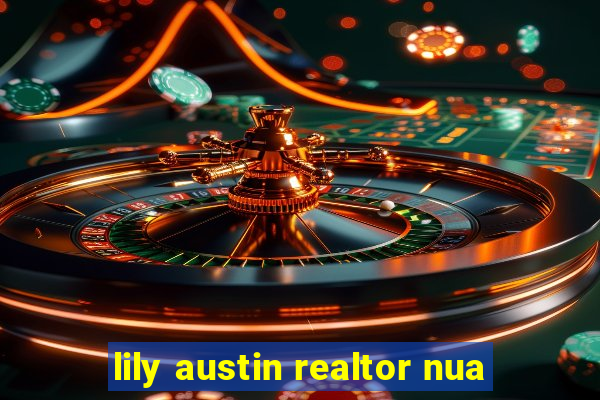 lily austin realtor nua