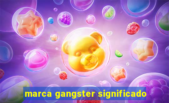 marca gangster significado