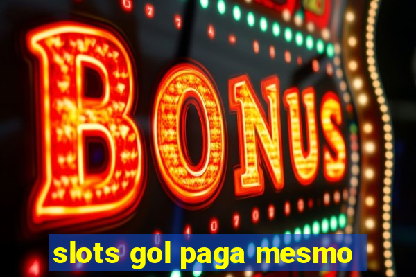 slots gol paga mesmo