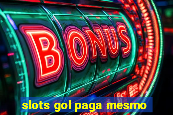 slots gol paga mesmo