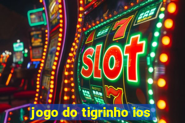 jogo do tigrinho ios