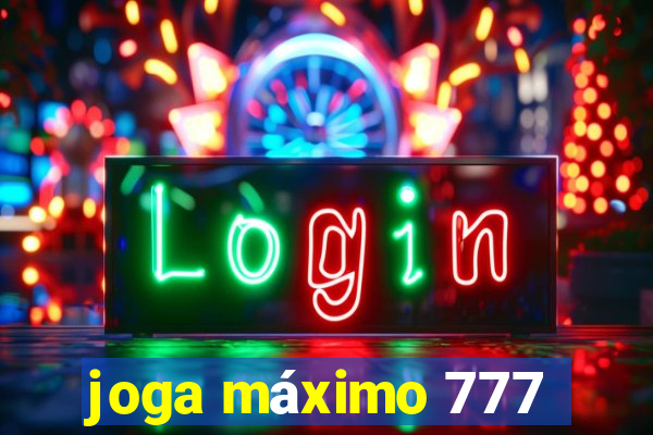 joga máximo 777