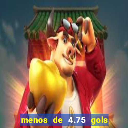 menos de 4.75 gols o que significa