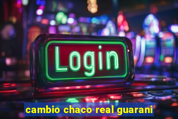 cambio chaco real guarani