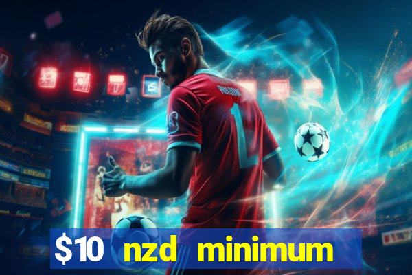 $10 nzd minimum deposit casino