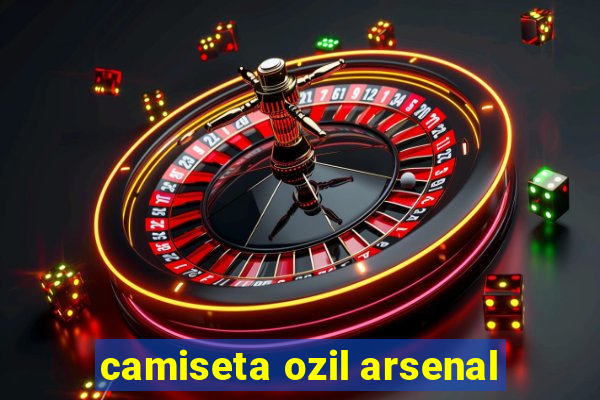 camiseta ozil arsenal