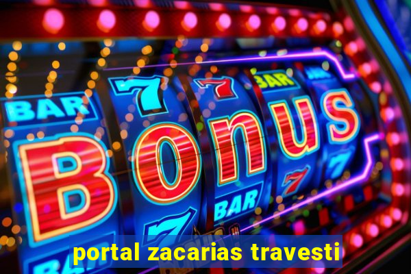 portal zacarias travesti