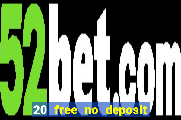 20 free no deposit casino uk 2018