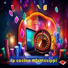 ip casino mississippi