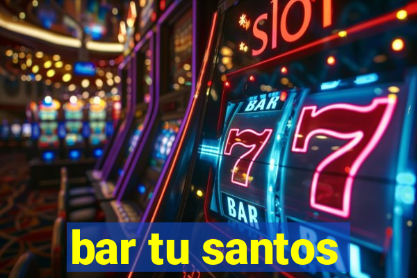 bar tu santos