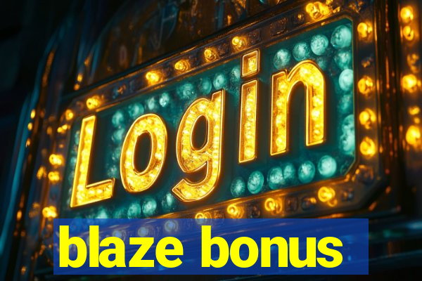 blaze bonus