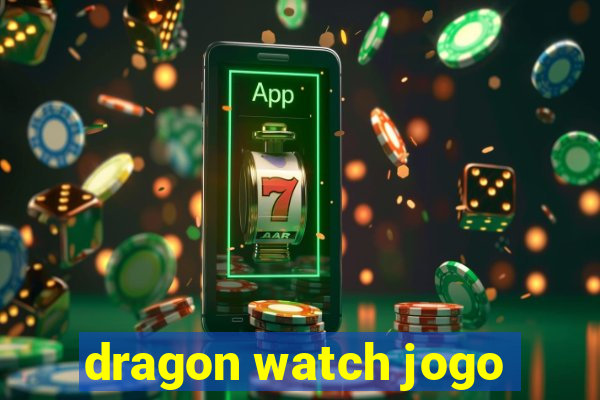 dragon watch jogo