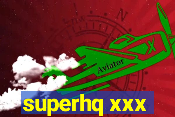 superhq xxx