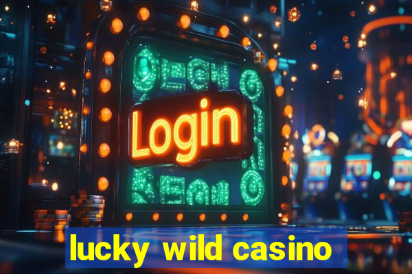 lucky wild casino