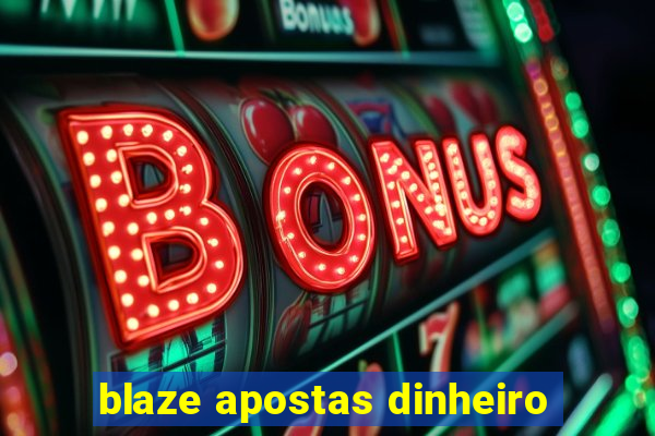 blaze apostas dinheiro