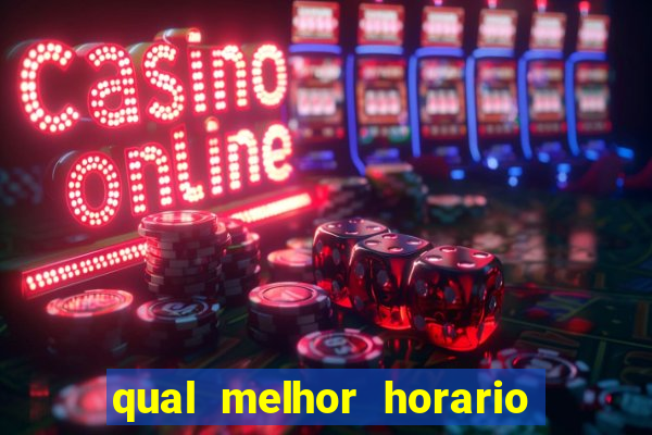 qual melhor horario do fortune tiger