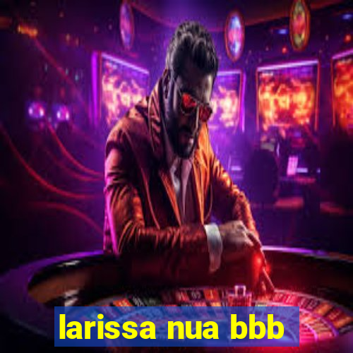 larissa nua bbb