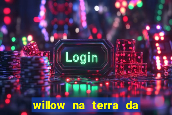 willow na terra da magia 2