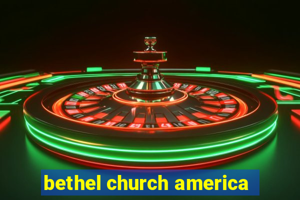 bethel church america