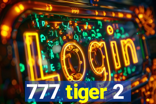 777 tiger 2