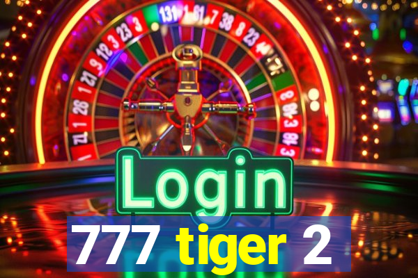 777 tiger 2