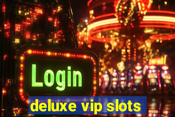 deluxe vip slots