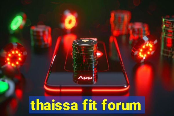 thaissa fit forum