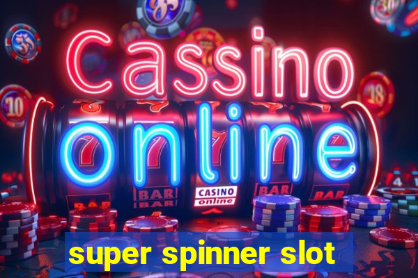 super spinner slot