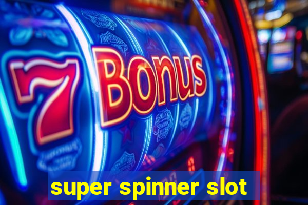 super spinner slot