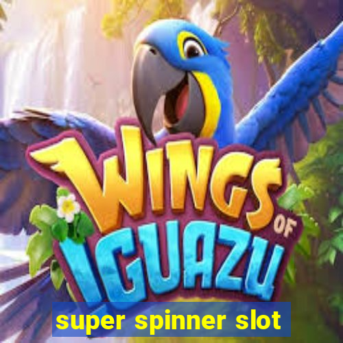 super spinner slot