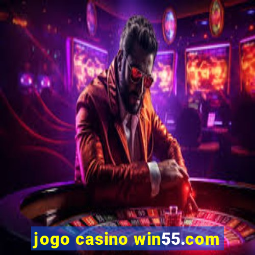 jogo casino win55.com