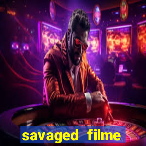 savaged filme completo dublado