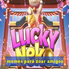 memes para zoar amigos