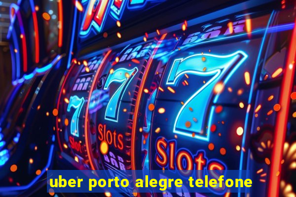 uber porto alegre telefone