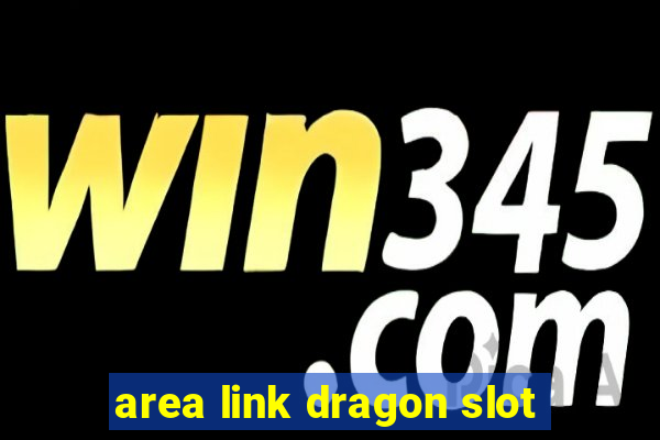 area link dragon slot