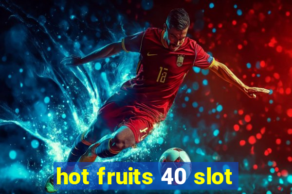 hot fruits 40 slot