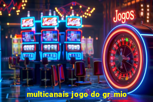 multicanais jogo do gr锚mio