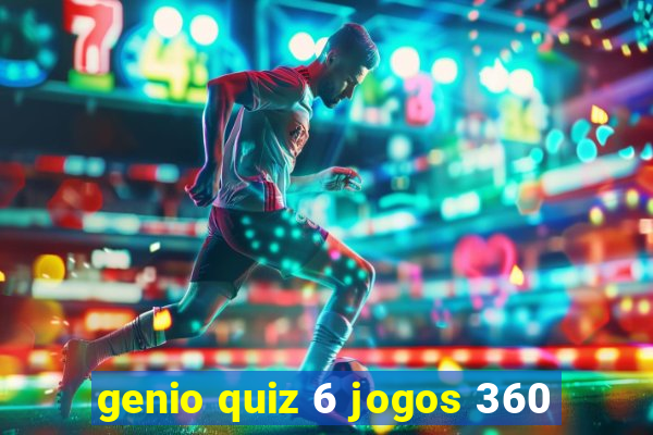 genio quiz 6 jogos 360