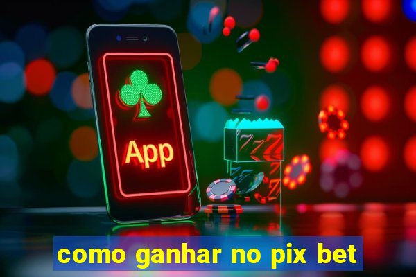 como ganhar no pix bet