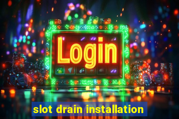 slot drain installation