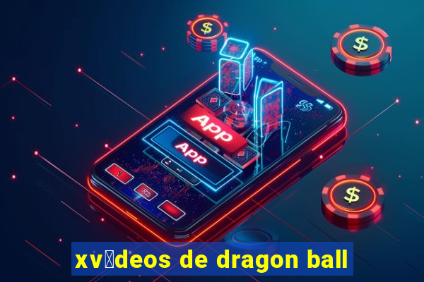 xv铆deos de dragon ball